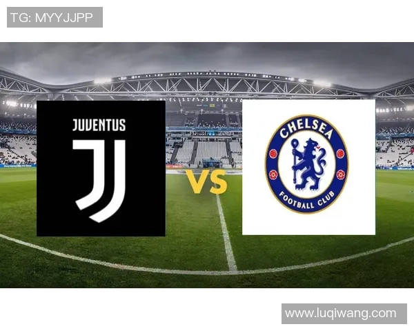 尤文图斯与切尔西友谊赛精彩回顾四个进球和帽子戏法点燃全场激情